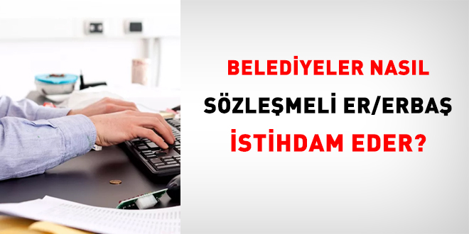 Belediyeler nasıl sözleşmeli er/erbaş istihdam eder?