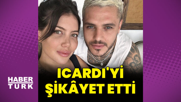 Wanda Nara, Mauro Icardi'yi şikâyet etti  – Magazin haberleri