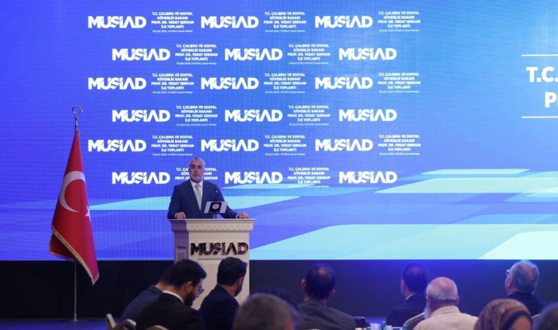 ANKARA, – ÇALIŞMA ve Sosyal Güvenlik Bakanı Vedat Işıkhan, MÜSİAD